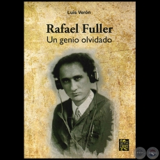 RAFAEL FULLER Un Genio Olvidado - Autor: LUIS VERN - Ao 2012
